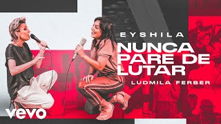 Eyshila Ludmila Ferber  Nunca Pare De Lutar [upl. by Yeznil]