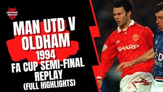 Man Utd v Oldham 1994 FA Cup SemiFinal Replay Full Highlights [upl. by Wrdna]