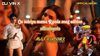 🔞 Oo solriya mama Remix song  edition officxlnavin  pranavis creation  maxEditorz fypシ゚viral [upl. by Orabelle]