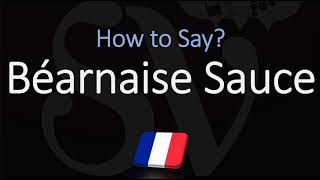 How to Pronounce Béarnaise Sauce CORRECTLY French amp English Pronunciation [upl. by Nwahsear]