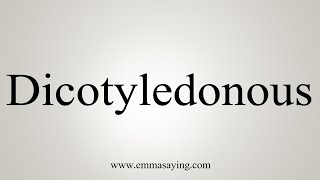 How To Say Dicotyledonous [upl. by Chilt343]