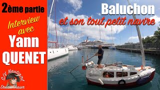 Rencontre avec Yann Quenet et son petit bateau de 4m quotBaluchonquot  Partie 2 [upl. by Pollux]