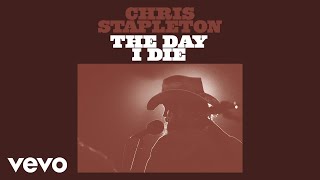 Chris Stapleton  The Day I Die Official Audio [upl. by Enialahs530]