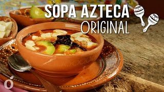 Cómo Preparar Sopa Azteca Original  Tradicional Sopa de Tortilla Mexicana [upl. by Holton]