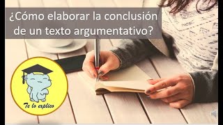 ¿CÓMO REDACTAR LA CONCLUSIÓN DE MI TEXTO ARGUMENTATIVO [upl. by Charie]