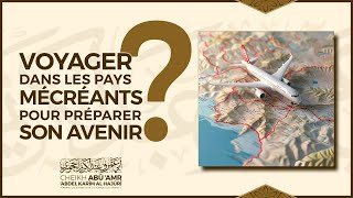 Voyager dans les pays de mécréants pour préparer son avenir  Cheikh Abû Amr حفظه الله [upl. by Nial]