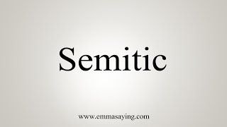 How To Say Semitic [upl. by Kobi]