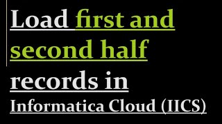 Load first and second half records in IICS [upl. by Enitsirt]