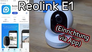 Reolink E1 IP Kamera einrichten mit WLAN verbinden und mit der Reolink App bedienen [upl. by Elephus]