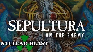 SEPULTURA  I Am The Enemy OFFICIAL LYRIC VIDEO [upl. by Lowrance]