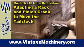 Monarch 612 Lathe Restoration Adapting a Rack and Pinion Crank to Move the Tailstock [upl. by Renell]