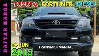 Harga mobil Fortuner diesel Manual bekas tahun 2015 [upl. by Annahpos]