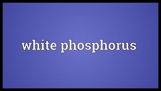 White phosphorus Meaning [upl. by Amocat]