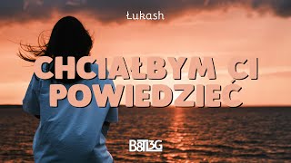 Łukash  Chciałbym ci powiedzieć B8TL3G [upl. by Yahsram]