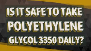 Is it safe to take polyethylene glycol 3350 daily [upl. by Eniamrahs]