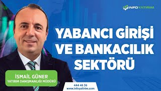 Yabancı Girişi ve Bankacılık Sektörü  İsmail Güner quot8 Ocak 2024 Tarihli Yayındanquot  İnfo Yatırım [upl. by Aeslehs]