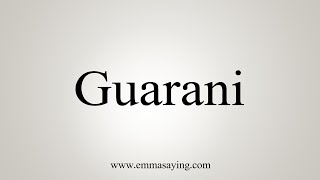 How To Say Guarani [upl. by Lisabet]