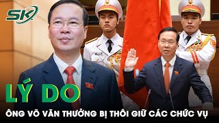 Lý Do Ban Chấp Hành Trung Ương Đảng Đồng Ý Cho Ông Võ Văn Thưởng Thôi Chức Chủ Tịch Nước  SKĐS [upl. by Anitnemelc]