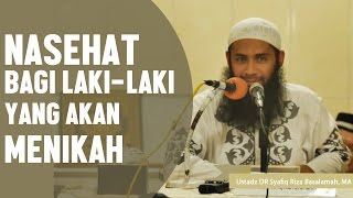 Nasehat bagi lakilaki yang akan menikah Ustadz DR Syafiq Riza Basalamah MA [upl. by Ansela36]