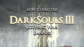 DarkSouls III The Ringed City  Item Locations quotLothric War Banner  Projected Healquot [upl. by Meeks]