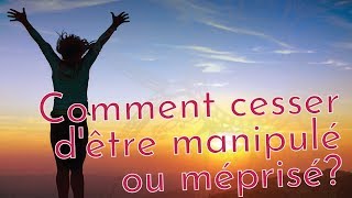 Comment cesser dêtre manipulé ou méprisé  Corps • Âme • Esprit par Quintessence Santé [upl. by Igiul]