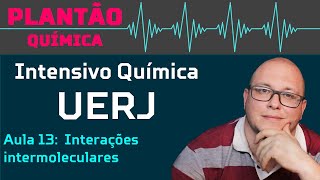 Intensivo UERJ Química  AULA 13  Interações intermoleculares [upl. by Aenaj592]