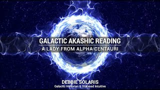 Galactic Akashic Reading  A Lady from Alpha Centauri [upl. by Landbert241]