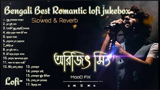 Arjit Singh Bengali Best Romantic Lofi Jukebox  Slowed amp Revarb  1 Hours Bengali Lofi Jukebox [upl. by Omari]