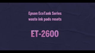 Epson EcoTank Series waste ink pads resets ET 2600 [upl. by Hallerson]