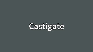 Castigate Meaning [upl. by Nic]