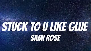 sami rose  stuck to u like glue Lyrics [upl. by Carmon821]