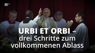 Urbi et Orbi  3 Schritte zum vollkommenen Ablass  BR24 [upl. by Elsy]