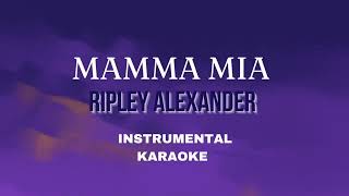 Ripley Alexander  Mamma Mia INSTRUMENTALKARAOKE [upl. by Notwen]