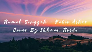 Rumah Singgah  Fabio Asher Cover By Ikhwan Rosdi [upl. by Bonner]