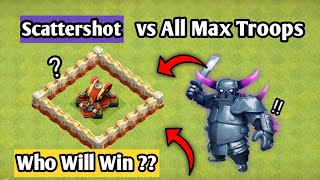 Scattershot VS All max troops  Clash Of Clans [upl. by Knight]