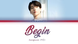 BTS Jungkook  Begin Color Coded LyricsHanRomEng가사 [upl. by Augustus]