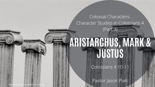 Colossians 41011  Aristarchus Mark amp Justus Comforting Companions  Pastor Jason Platt [upl. by Reteip]