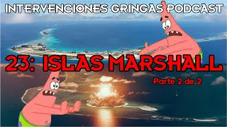 235 Islas Marshall Parte 2  Intervenciones Gringas Podcast [upl. by Anelis510]