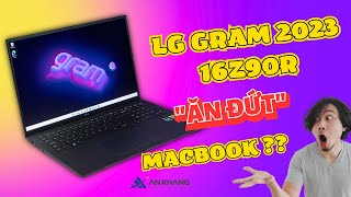 LG Gram 2023 16Z90R  Mỏng nhẹ nhất thế giới ĂN ĐỨT Macbook  An Khang Computer [upl. by Avrit]