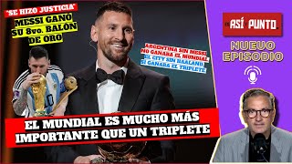 El que CUESTIONE a Lionel Messi por ganar el Balón de Oro NO SABE NADA DE FÚTBOL  Es Así y Punto [upl. by Regor]