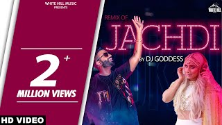 Jachdi Remix Gagan Kokri  DJ Goddess  Punjabi songs 2017  Punjabi song 2017 [upl. by Tunk610]