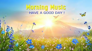 THE BEST MORNING MUSIC  Wake Up Happy amp Positive Energy Morning Meditation Music For Stress Relief [upl. by Atnas978]