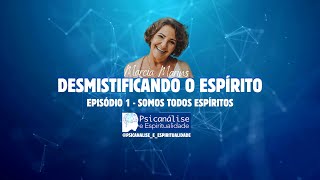 SOMOS TODOS ESPIRITOS  SÉRIE DESMISTIFICANDO O ESPÍRITO [upl. by Nilrac]