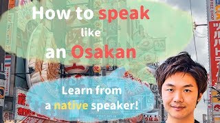 How to speak like an Osakan  Remember the speaking style [upl. by Clarita841]