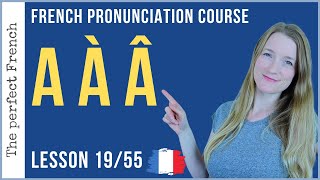 Pronunciation of A À Â in French  Lesson 19  French pronunciation course [upl. by Patton238]