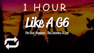 1 HOUR 🕐  Far East Movement  Like A G6 Lyrics ft The Cataracs DEV [upl. by Nelsen]