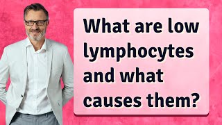 What are low lymphocytes and what causes them [upl. by Lledualc289]