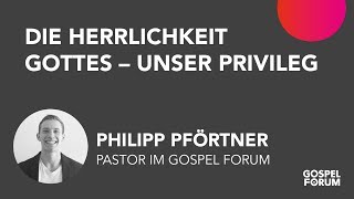 Die Herrlichkeit Gottes – Unser Privileg  Philipp Pförtner  18112018 [upl. by Etireugram]