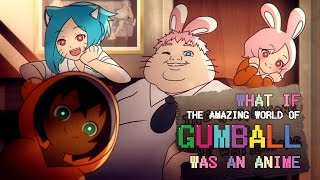 What if quotThe Amazing World Of Gumballquot was an anime [upl. by Allred]