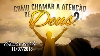 Como chamar a atenção de Deus  11072018 [upl. by Htepsle581]